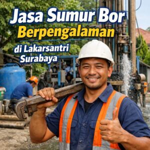 Jasa Sumur Bor Berpengalaman di Lakarsantri Surabaya