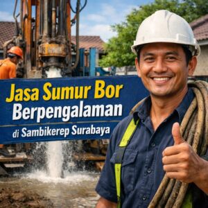 Jasa Sumur Bor Berpengalaman di Sambikerep Surabaya