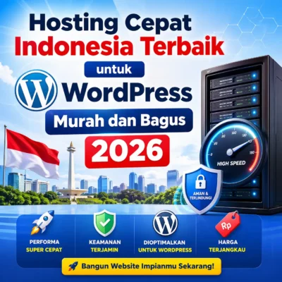 Hosting Cepat Indonesia Terbaik untuk WordPress Murah dan Bagus 2026